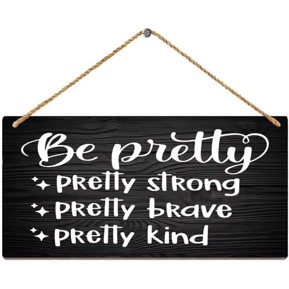 Rustic Hanging Wood Sign Be Pretty Strong Brave Kind Sign Positive Quote Mom Sign Hanging Wood Home Decor Decorations Wooden Decorative House Farmhouse 12 X 6 Inch