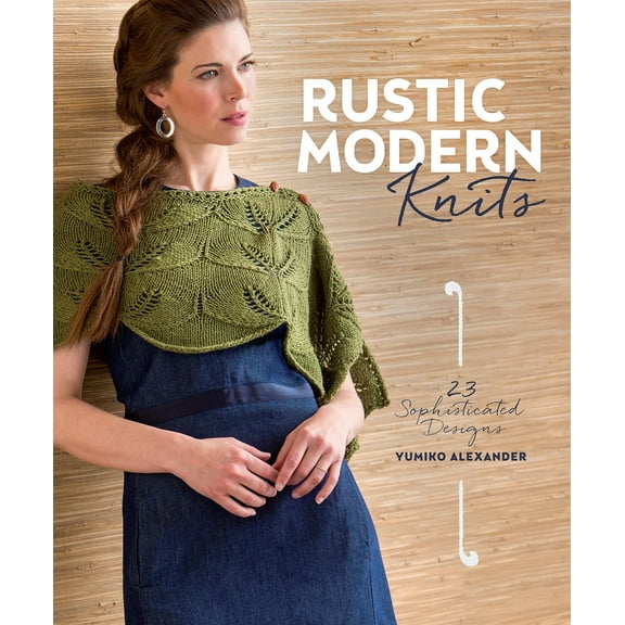 Rustic Modern Knits: 23 Sophisticated Designs [Paperback] Alexander, Yumiko