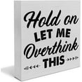 thumbnail image 1 of Rustic Office Wooden Box Sign Desk Decor, Hold on Let Me Overthink This Wood Block Sign Home Office Tabletop Shelf Desk Decoration 5x5inch, 1 of 5