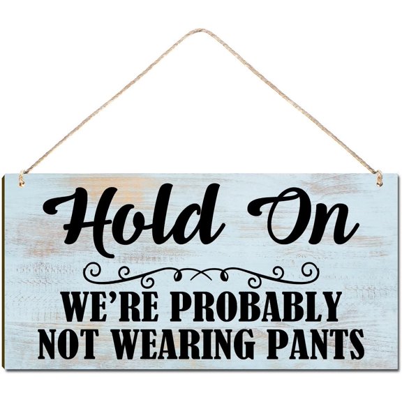 Rustic Wood Sign Hanging Wall Decor Welcome Sign Hold On We're Probably Not Wearing Pants House Warming Gift Funny Decorations Rustic Farmhouse Wall Pediments Art Decor 10x5 Inch