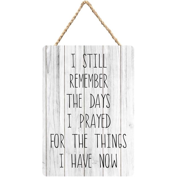 Rustic Wooden Sign Decor - I Still Remember The Days I Prayed For The Things I Have Now - Wood Plaque Home & Office Inspirational Gifts Hanging Wall Signs 6x12 IN