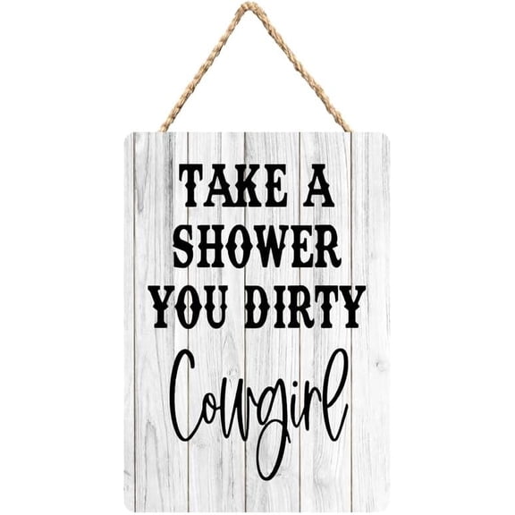Rustic Wooden Sign Decor - Take A Shower You Dirty Cowgirl - Wood Plaque Home & Office Inspirational Gifts Hanging Wall Signs 6x12 IN