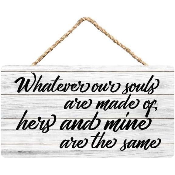 Rustic Wooden Sign Decor - Whatever Are Souls Are Made Of Hers And Mine Are The Same - Wood Plaque Home & Office Inspirational Gifts Hanging Wall Signs 6x12 IN