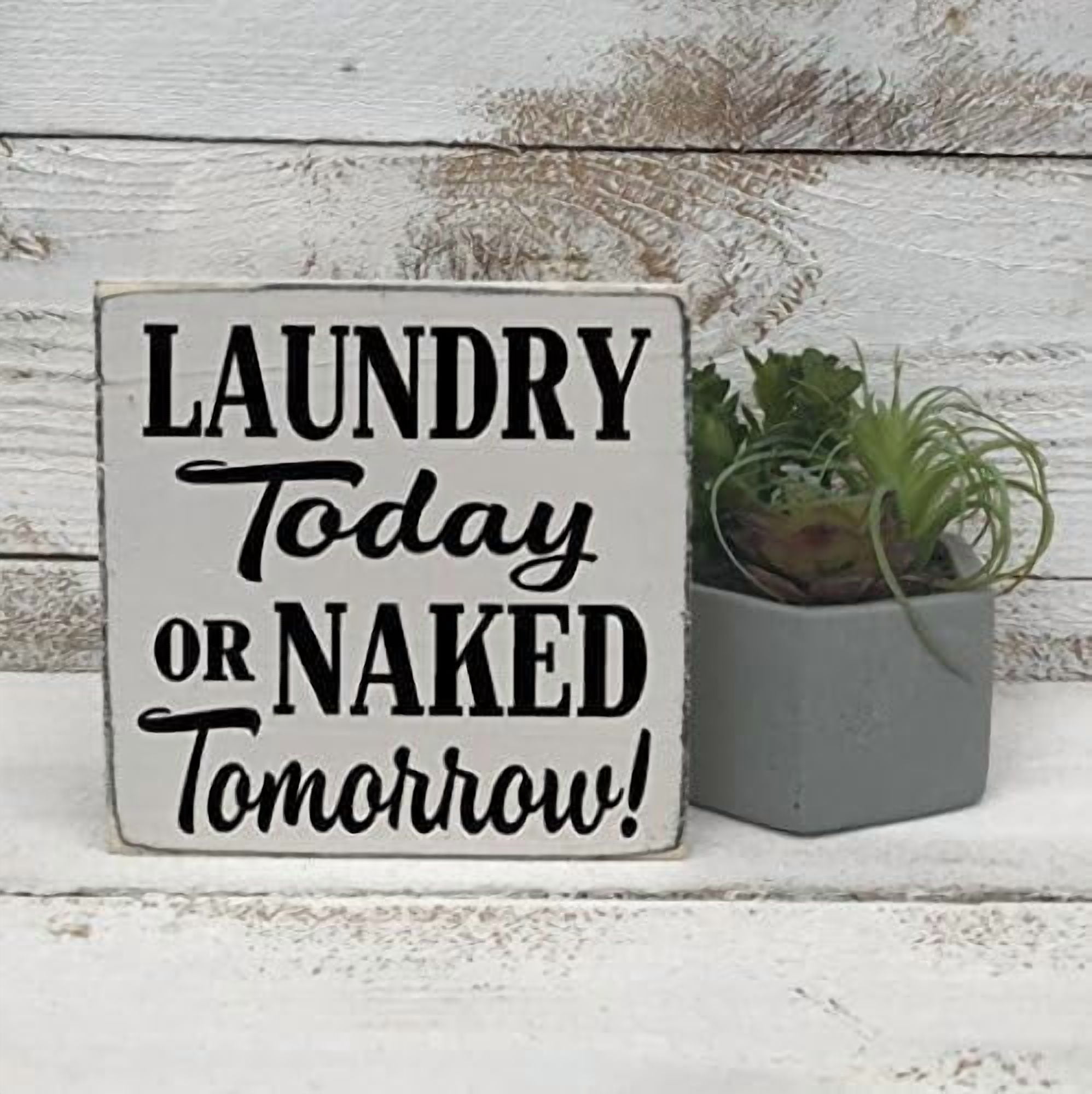Tomorrow Hand Sign Rustic Wooden Signs Laundry Today or Naked Tomorrow - Hand Painted Wood ...