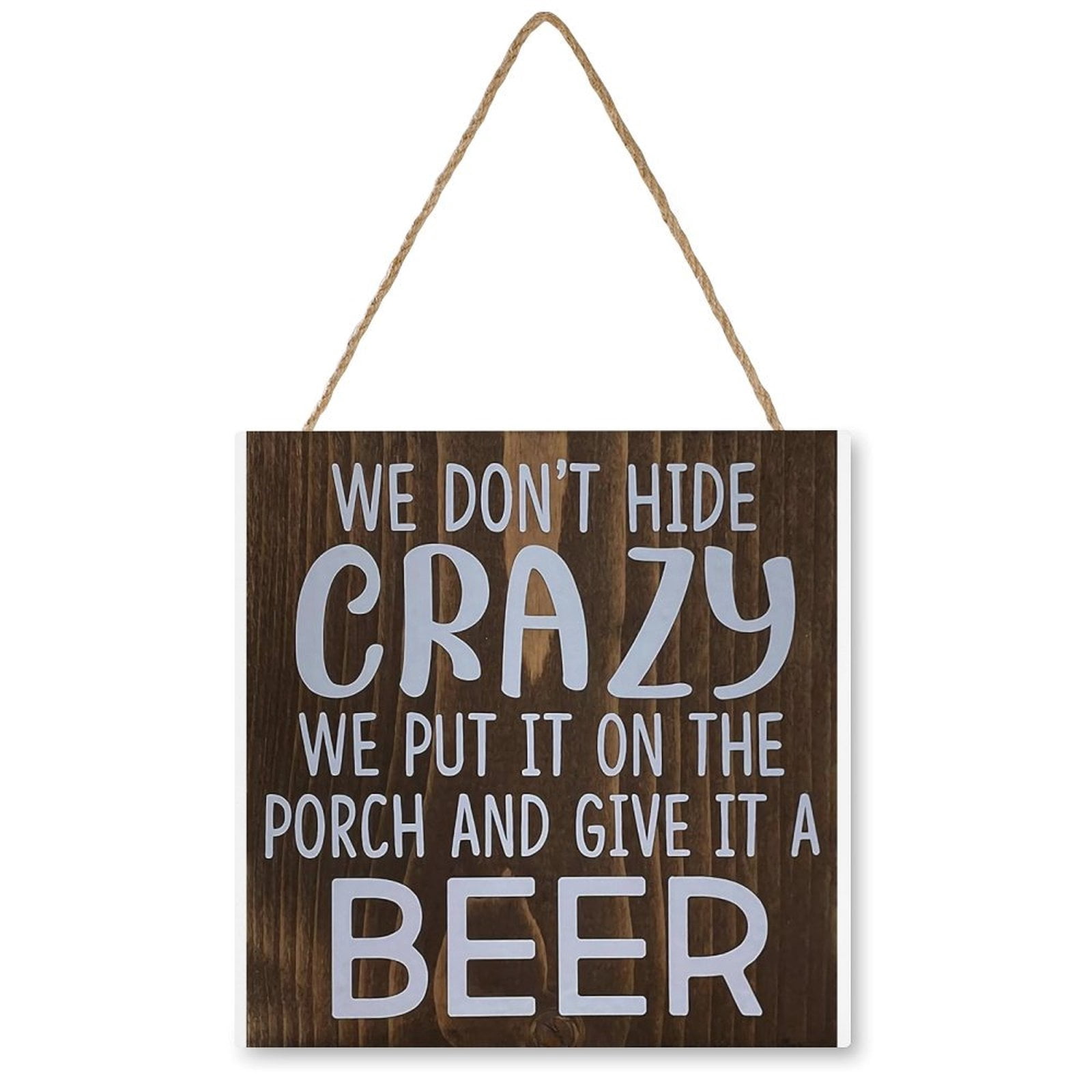 Rustic wooden signs we don t hide crazy we put it on the porch and give