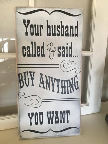 Need Anything Sign Rustic Wooden Signs Your Husband Called he Said to Buy Anything You ...