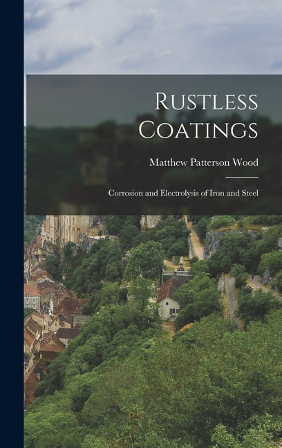 Rust Less Steel Rustless Coatings: Corrosion and Electrolysis of Iron and Steel ...