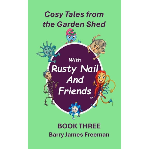 Rusty Nail and Friends: Cosy Tales for 6 Rusty Nail and Friends: Cosy Tales for 6 - 9 year olds, Book 3, (Paperback)