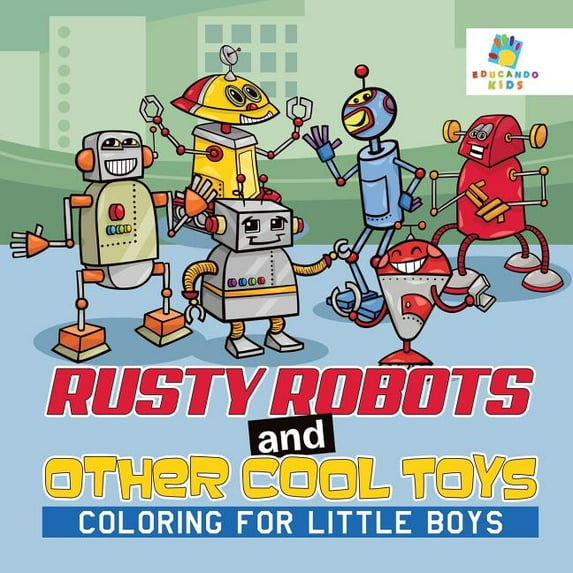 Rusty Robots and Other Cool Toys Coloring for Little Boys (Paperback)