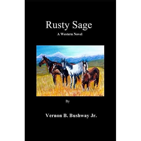 Rusty Sage Paperback 1547255781 9781547255788 Mr. Vernon Brown Bushway Jr.