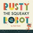 thumbnail image 1 of Rusty The Squeaky Robot (Hardcover), 1 of 1
