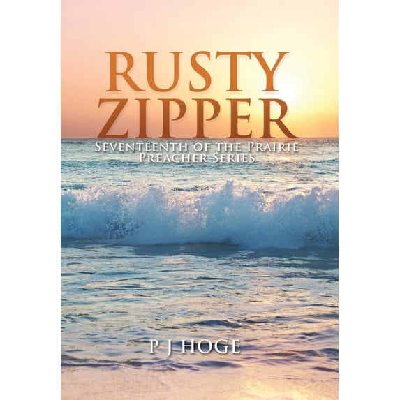 Rusty Zipper : Seventeenth of the Prairie Preacher Series
