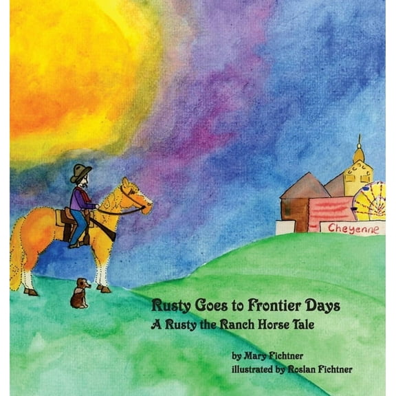 Rusty the Ranch Horse Rusty Goes to Frontier Days: A Rusty the Ranch Horse Tale, Book 2, (Hardcover)