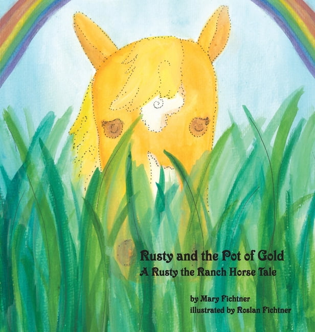 Rusty the Ranch Horse Rusty and the Pot of Gold: A Rusty the Ranch ...