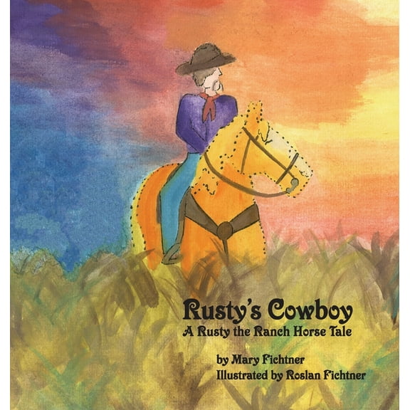 Rusty the Ranch Horse Rusty's Cowboy: A Rusty the Ranch Horse Tale, Book 6, (Hardcover)