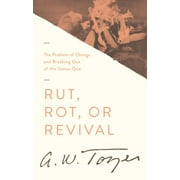 A W TOZER; JAMES L SNYDER; WARREN W WIERSBE Rut, Rot, or Revival : The Problem of Change and Breaking Out of the Status Quo (Paperback)