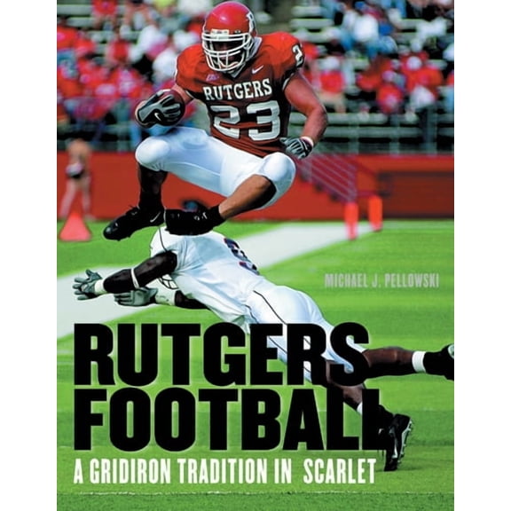Rutgers Football : A Gridiron Tradition in Scarlet (Hardcover)