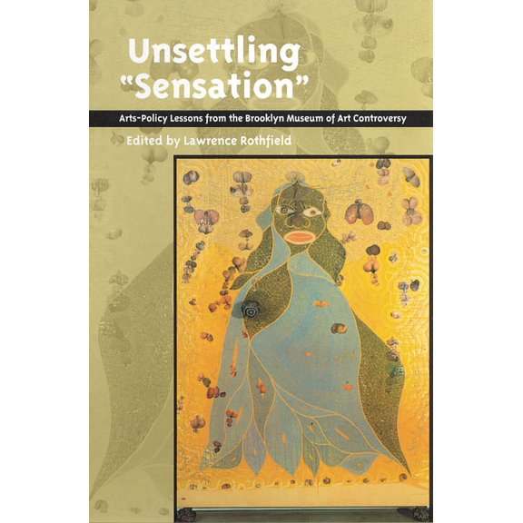 Rutgers Series: The Public Life of the Arts: Unsettling 'Sensation' : Arts-Policy Lessons from the Brooklyn Museum of Art Controversy (Paperback)