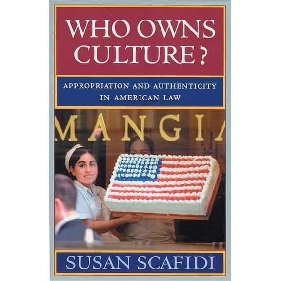 Rutgers Series: The Public Life of the Arts: Who Owns Culture? : Appropriation and Authenticity in American Law (Paperback)