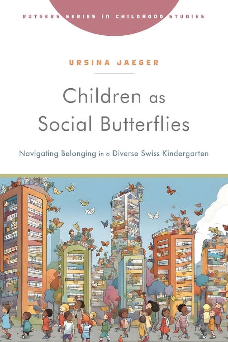 Rutgers Childhood Studies Children as Social Butterflies: Navigating Belonging in a Diverse Swiss Kindergarten, (Hardcover)