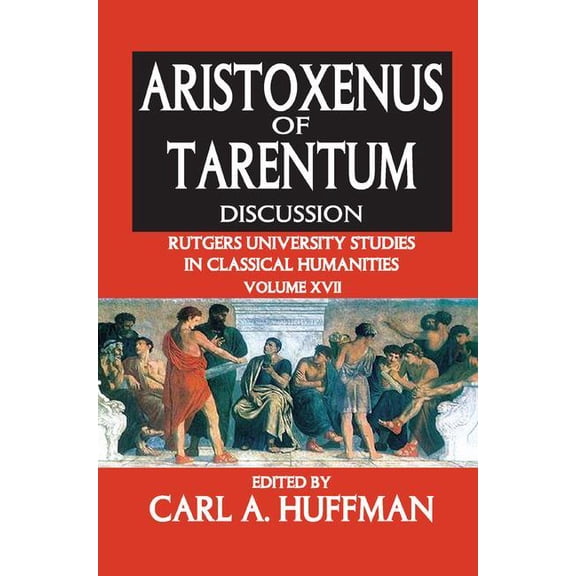 Rutgers University Studies in Classical Aristoxenus of Tarentum: Texts and Discussion, (Paperback)