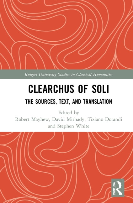 Rutgers University Studies in Classical Clearchus of Soli: Text ...