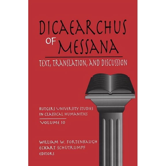 Rutgers University Studies in Classical Dicaearchus of Messana: Volume 10, Book 10, (Hardcover)