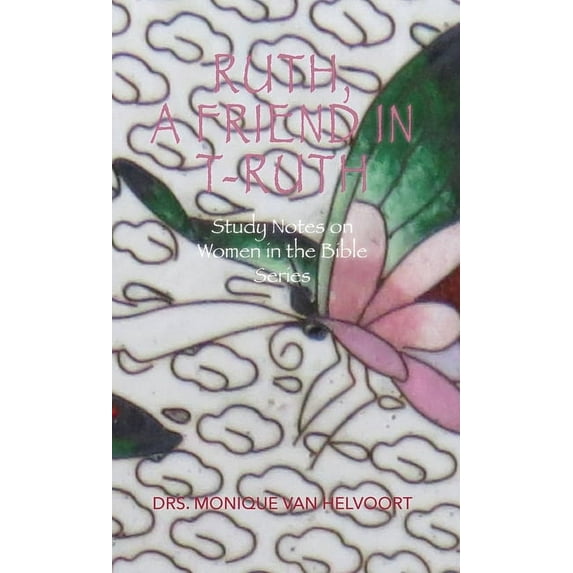 Ruth, A Friend in T-ruth: Study Notes on Women in the Bible Series (Paperback)
