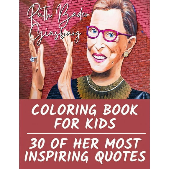 Ruth Bader Ginsburg Coloring Book for Kids: 30 of Her Most Inspiring Quotes, (Paperback)