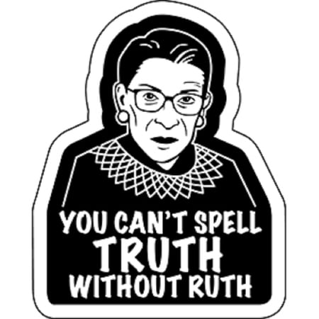 Ruth Bader Ginsburg Sticker - You Can't Spell Truth Without Ruth, Orignal Artwork Vinyl - Decal STICKER - 4" x 5"