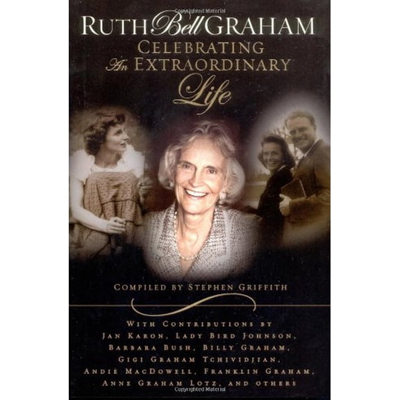 Pre-Owned Ruth Bell Graham: Celebrating an Extraordinary Life (Hardcover) 0849917638 9780849917639