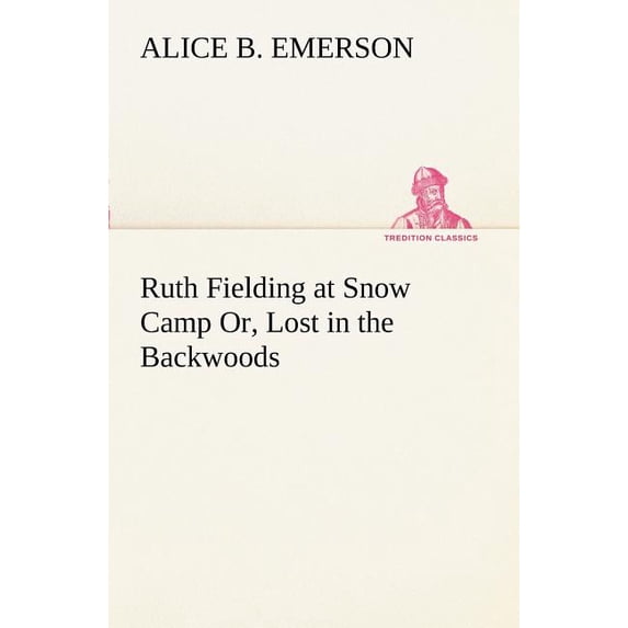 Ruth Fielding at Snow Camp Or, Lost in the Backwoods