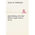 thumbnail image 1 of Ruth Fielding of the Red Mill Or, Jasper Parloe's Secret, (Paperback), 1 of 1