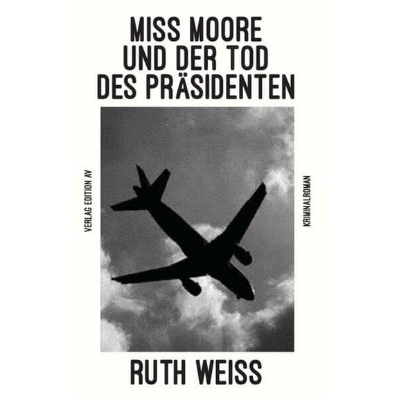Ruth Weiss MISS MOORE UND DER TOD DES PRSIDENTEN: Krimi (Paperback)