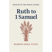 Ruth & 1 Samuel A Women's Bible Study Rooted In The Word Guides, Paperback