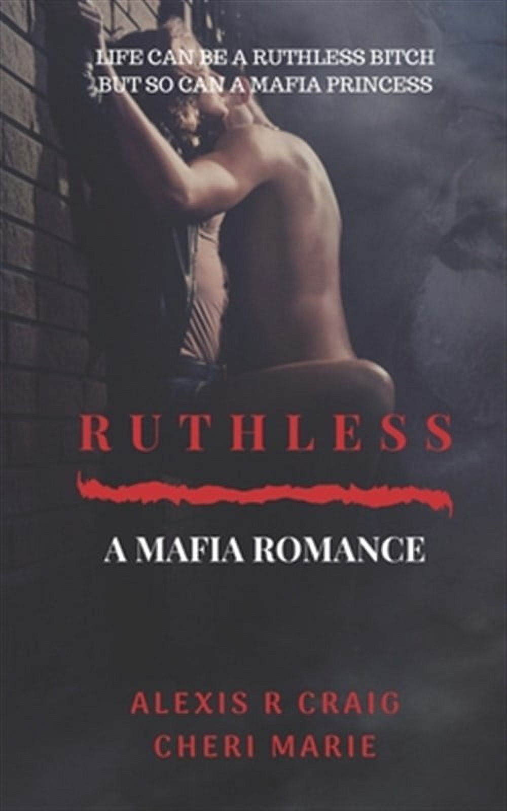 CHERI MARIE; ALEXIS R CRAIG Ruthless: A Mafia Romance (Paperback) by Cheri Marie, Alexis R Craig