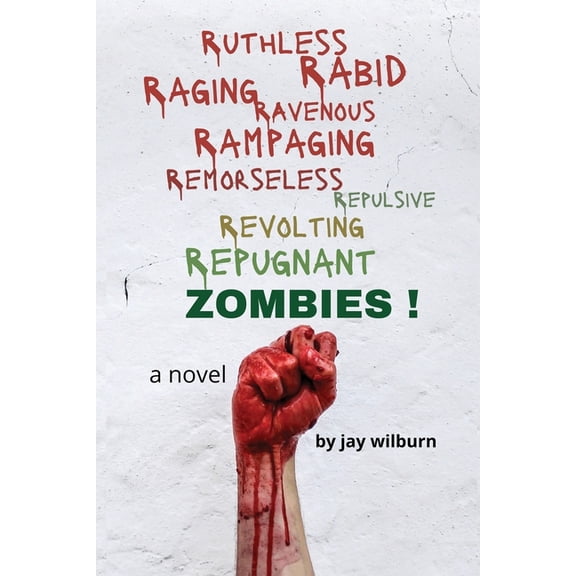 Ruthless Rabid Raging Ravenous Rampaging Remorseless Repulsive Revolting Repugnant Zombies! (Paperback)