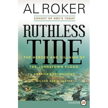 Ruthless Tide: The Heroes and Villains of the Johnstown Flood, America's Astonishing Gilded Age Disaster, (Paperback)