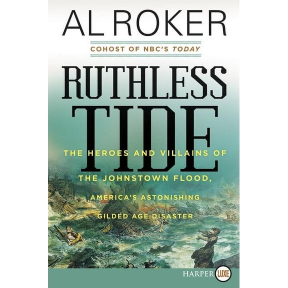 Ruthless Tide: The Heroes and Villains of the Johnstown Flood, America's Astonishing Gilded Age Disaster, (Paperback)