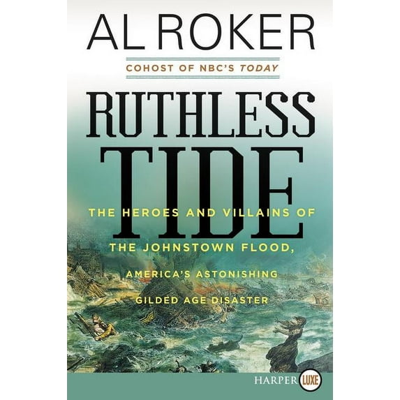 Ruthless Tide: The Heroes and Villains of the Johnstown Flood, America's Astonishing Gilded Age Disaster, (Paperback)