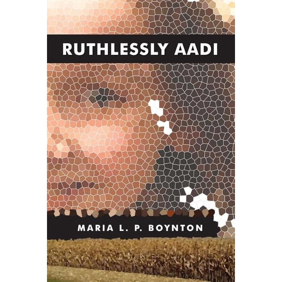 Ruthlessly Aadi Paperback 1518797709 9781518797705 Maria L. P. Boynton