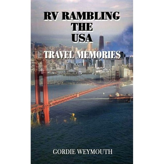 RV Rambling the USA: Travel Memories (Paperback) by Gordie Weymouth