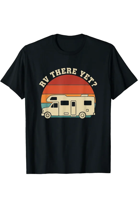 Rv There Yet Motorhome Camping Funny Road Trip Camper T-Shirt