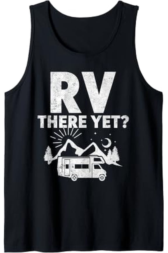 Rv There Yet Rv Motorhome Driver Camper Camping Tank Top Size S-3XL