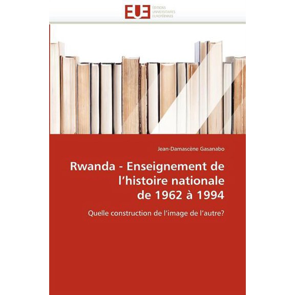 Omn.Univ.Europ. Rwanda - Enseignement de l''histoire Nationale de 1962  1994, (Paperback)