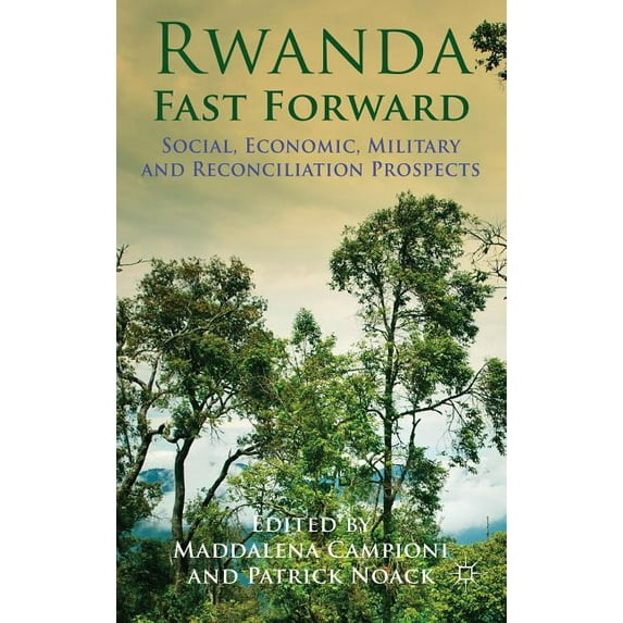 Rwanda Fast Forward: Social, Economic, Military and Reconciliation Prospects, (Hardcover)