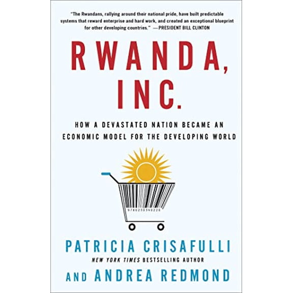 Pre-Owned Rwanda, Inc.: How a Devastated Nation Became an Economic Model for the Developing World (Hardcover) 0230340229 9780230340220