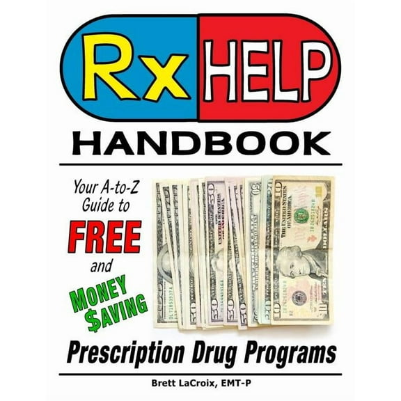 Rx Help Handbook: Your A-to-Z Guide to Free and Money Saving Prescription Drug Programs, (Paperback)