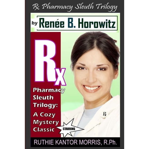 The Rx Pharmacy Sleuth Trilogy, a Cozy Mystery Classic: A Legend Is Born - Ruthie Kantor Morris or RKM, R.Ph. Rx Pharmacy Sleuth Series Paperback 0743318773 9780743318778 Rene B. Horowitz