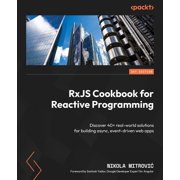 RxJS Cookbook for Reactive Programming Discover 40+ real-world solutions for building async, event-driven web apps, Paperback